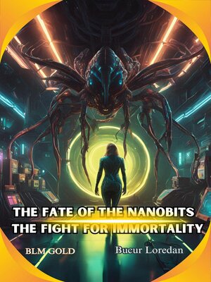 cover image of The Fate of the Nanobits  the Fight for Immortality